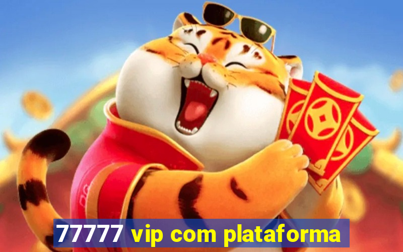 77777 vip com plataforma